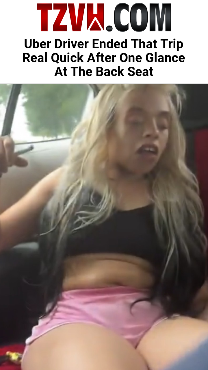 Uber Driver Ended That Trip Real Quick After One Glance At The Back Seat